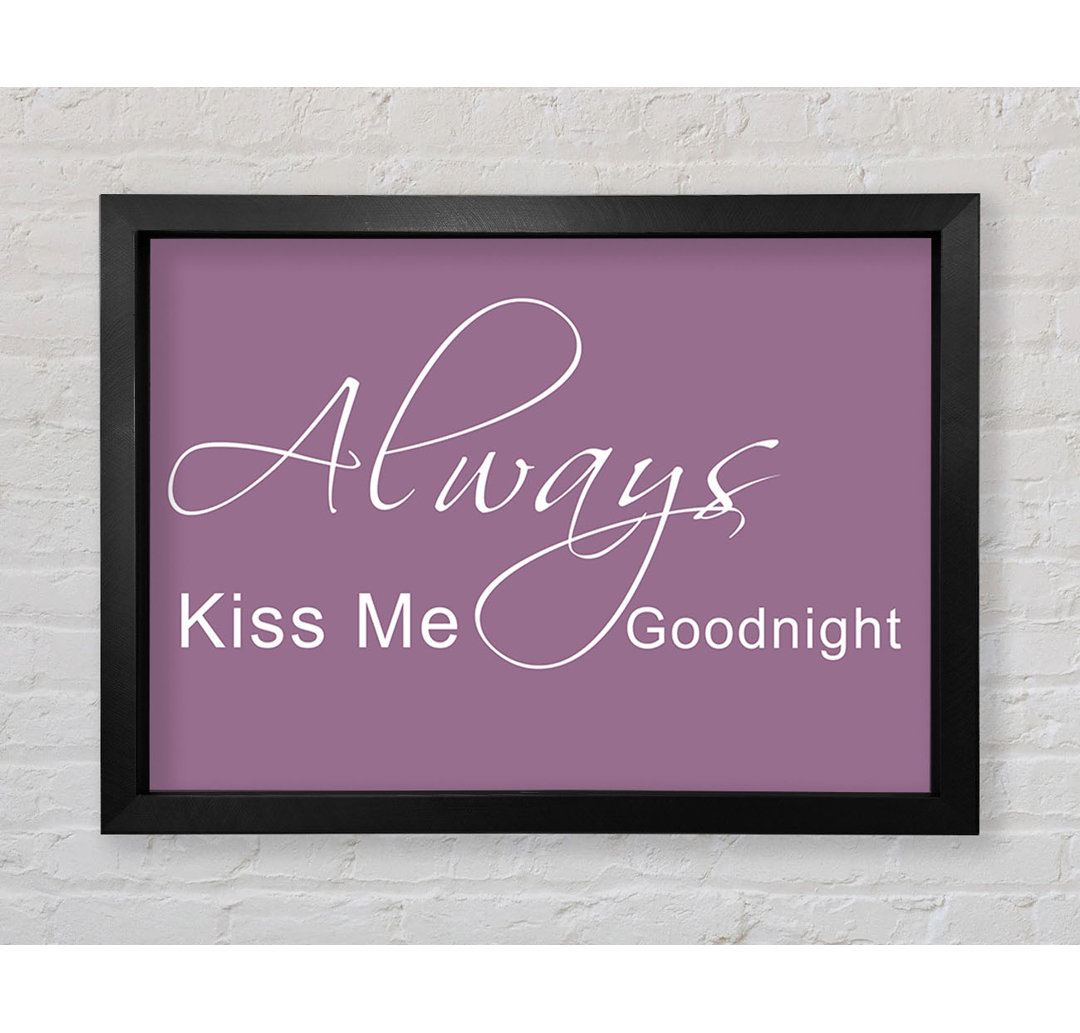 Gerahmter Kunstdruck Love Quote Always Kiss Me Goodnight 2 in Rosa