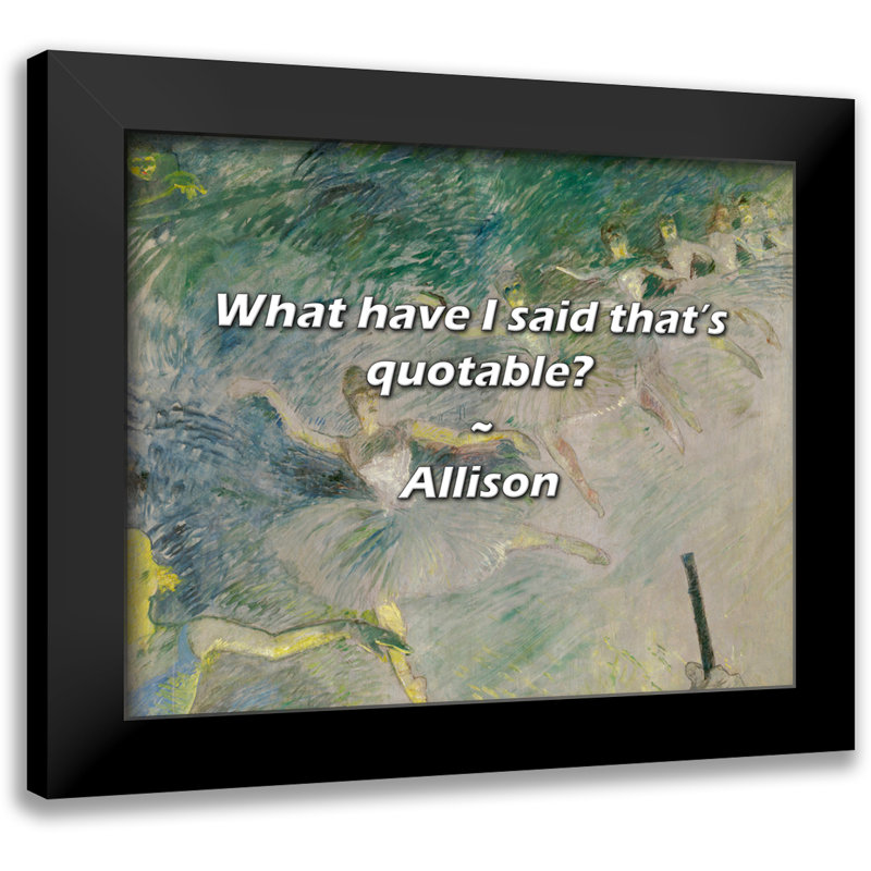 Allison Quote: What have I said that’s quotable?