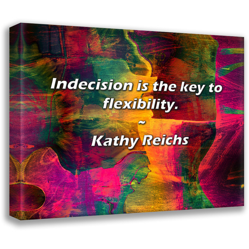 Kathy Reichs Citation: L'indécision est la clé de la flexibilité., H 15 po x l 18 po