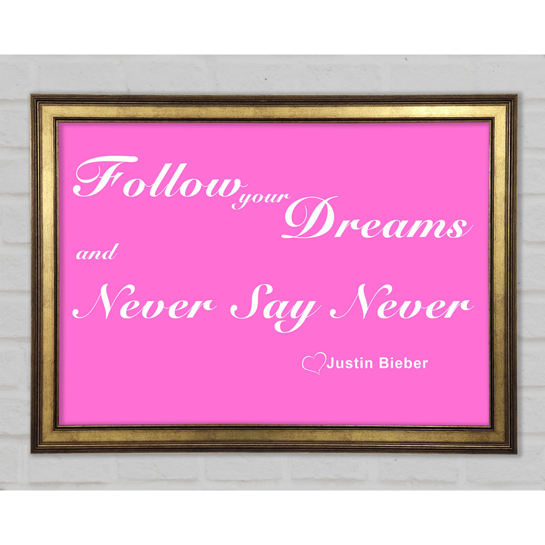 Musik Zitat Follow Your Dreams Justin Bieber Gerahmter Druck