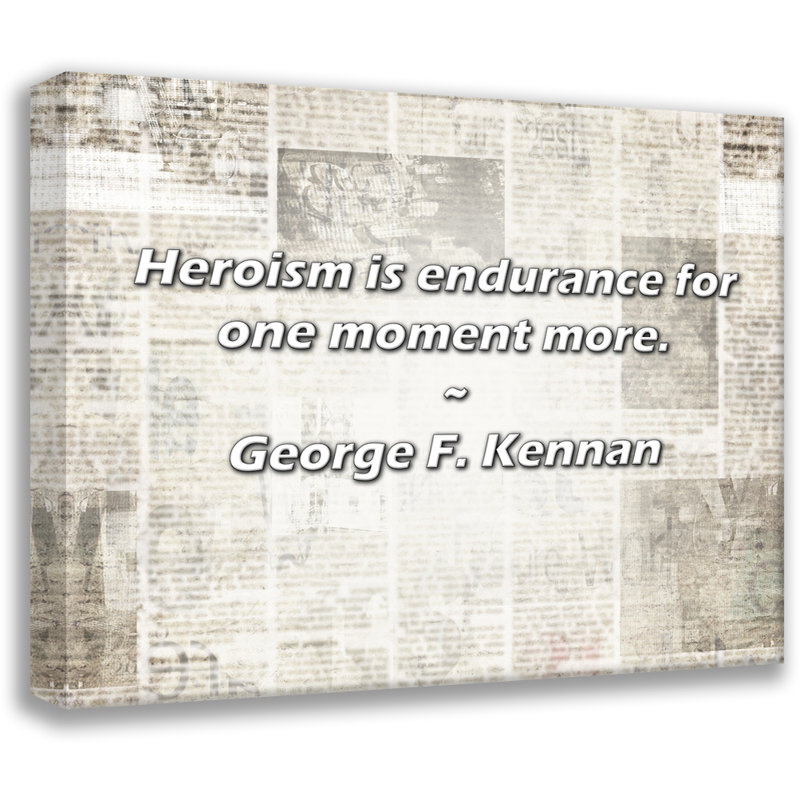Artsy Quote "Heroism is endurance for one moment more." By George F. Kennan Gallery Wrapped Canvas, 17" H x 24" W
