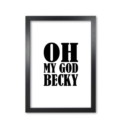 Oh My God Becky - Print