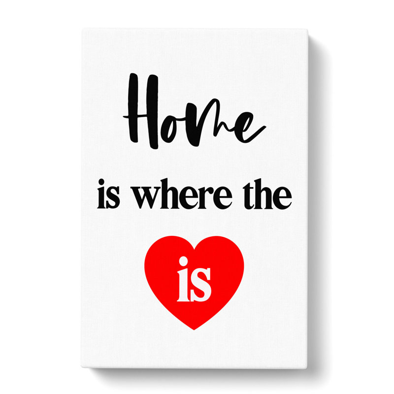 Home Is Where The Heart Is - Wrapped Canvas, 91cm H x 60cm W x 3cm D