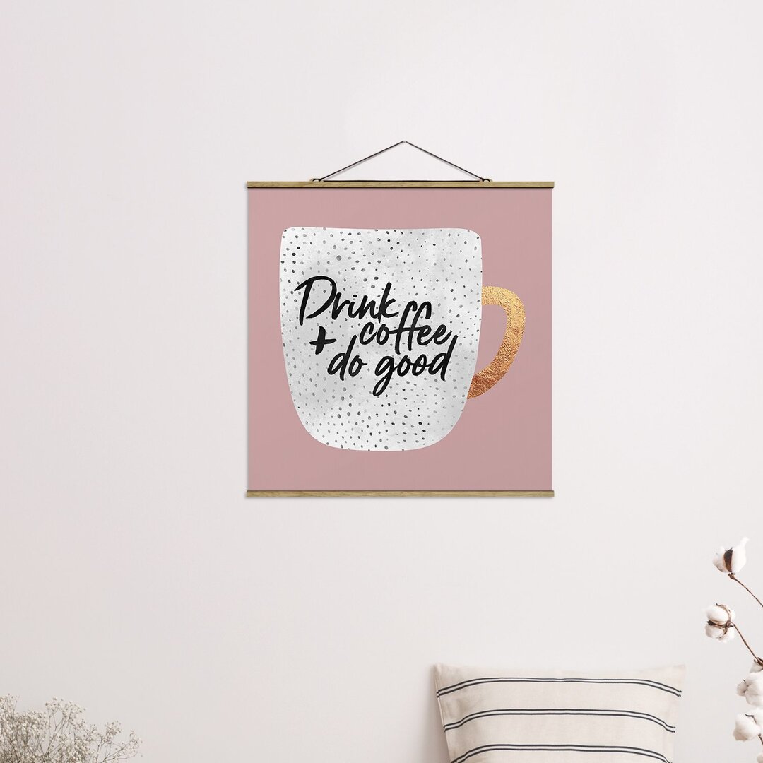 Stoffbild Mit Posterleisten - Elisabeth Fredriksson - Drink Coffee, Do Good - Weiß - Quadrat 1:1