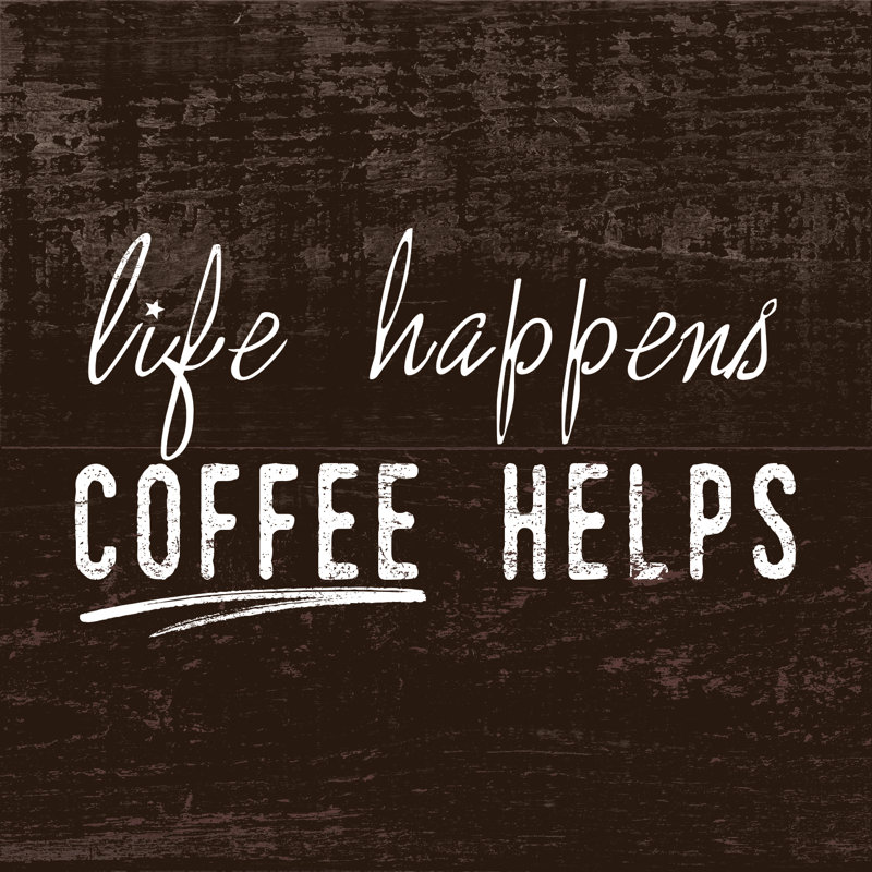 Coffee Helps Life - Wrapped Canvas Textual Art Print, 30cm H x 30cm W