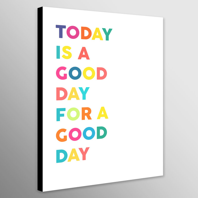 Today Is A Good Day For A Good Day - Wrapped Canvas Print, 117cm H x 81cm W