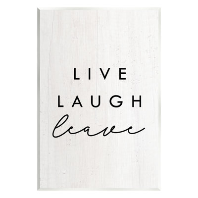 Ax-323-Wood " Live Laugh Leave Funny Phrase " by Lil' Rue