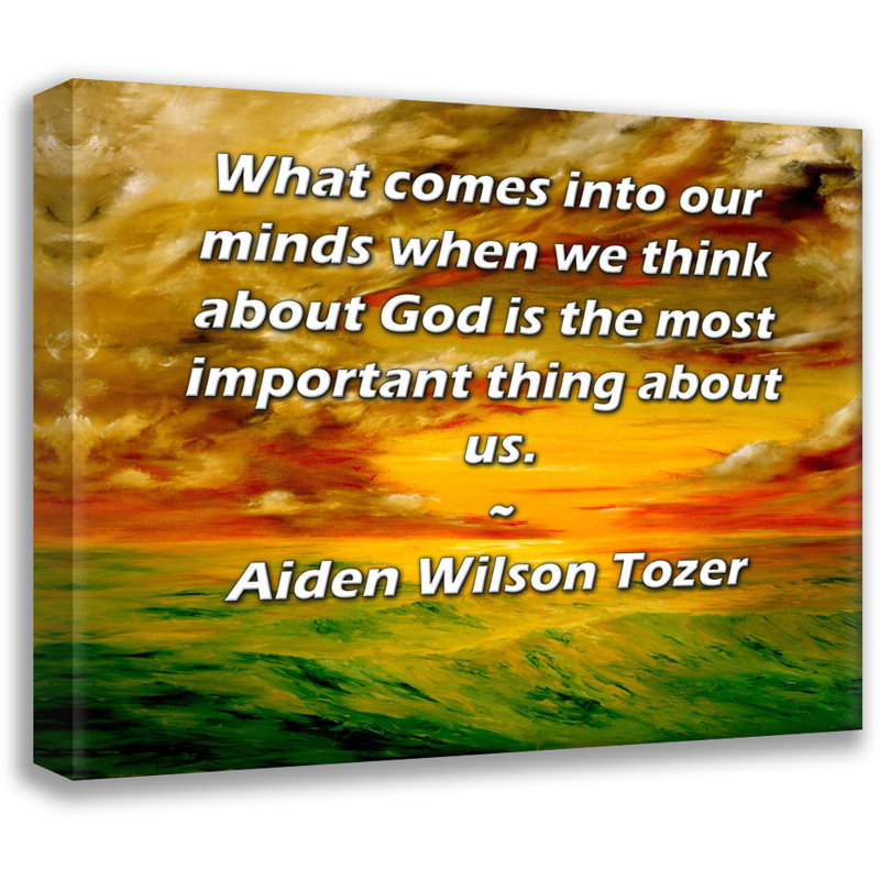 Toile tendue d'ArtsyQuotes par Aiden Wilson Tozer: «Ce qui nous vient à l'esprit lorsque nous pensons à Dieu est la chose la plus importante pour nous.