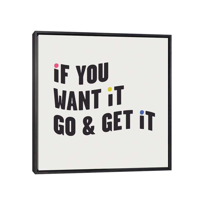 "If you want it, go & get it" par Mambo art studio, art textuel, H 37 po x l 37 po x P 1,5 po, Toile avec cadre noir patiné