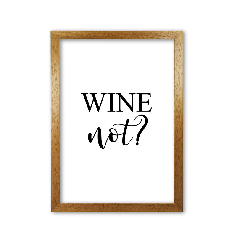 Wine Not? - Print, Honey Oak Frame, 30 cm H x 21 cm W x 5 cm D