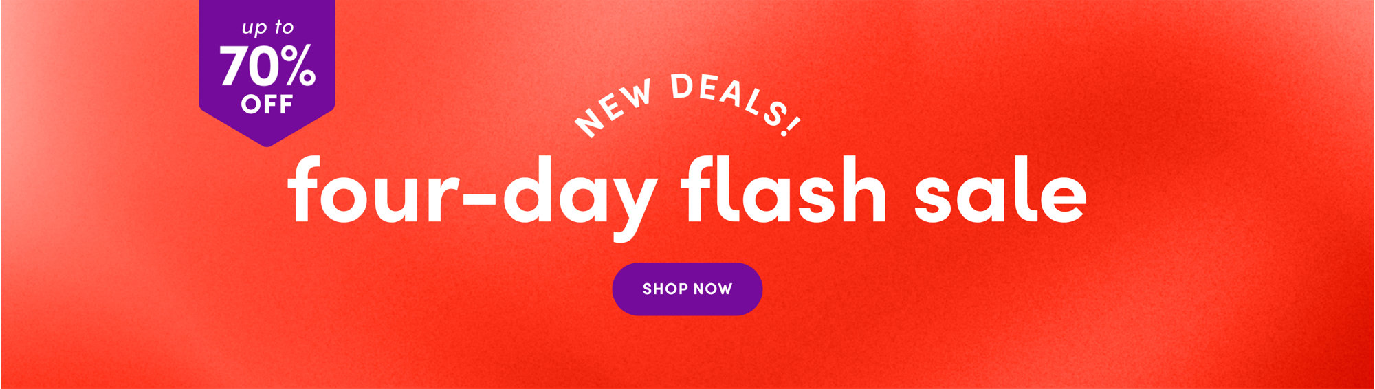 New Deals! Four-day flash sale up to 70% off. Shop now.