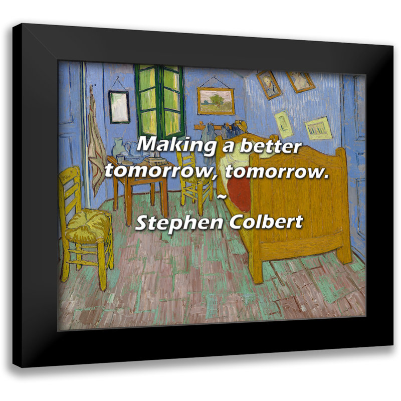 Stephen Colbert Quote: Making a better tomorrow, tomorrow.