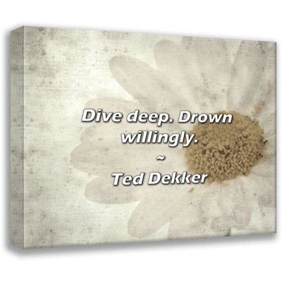 Ted Dekker Quote: Dive deep. Drown willingly.