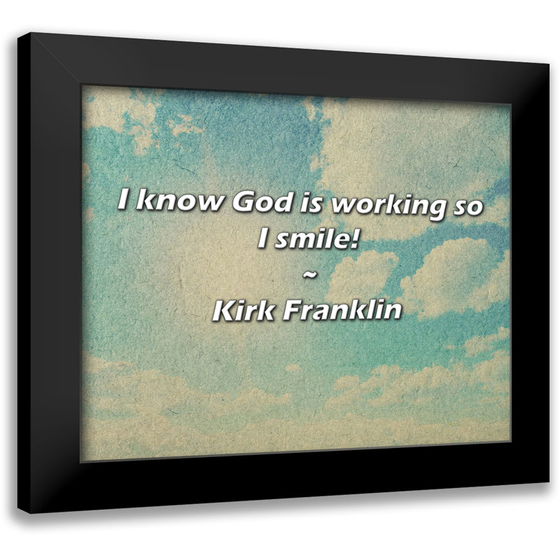 Kirk Franklin Quote: I know God is working so I smile!