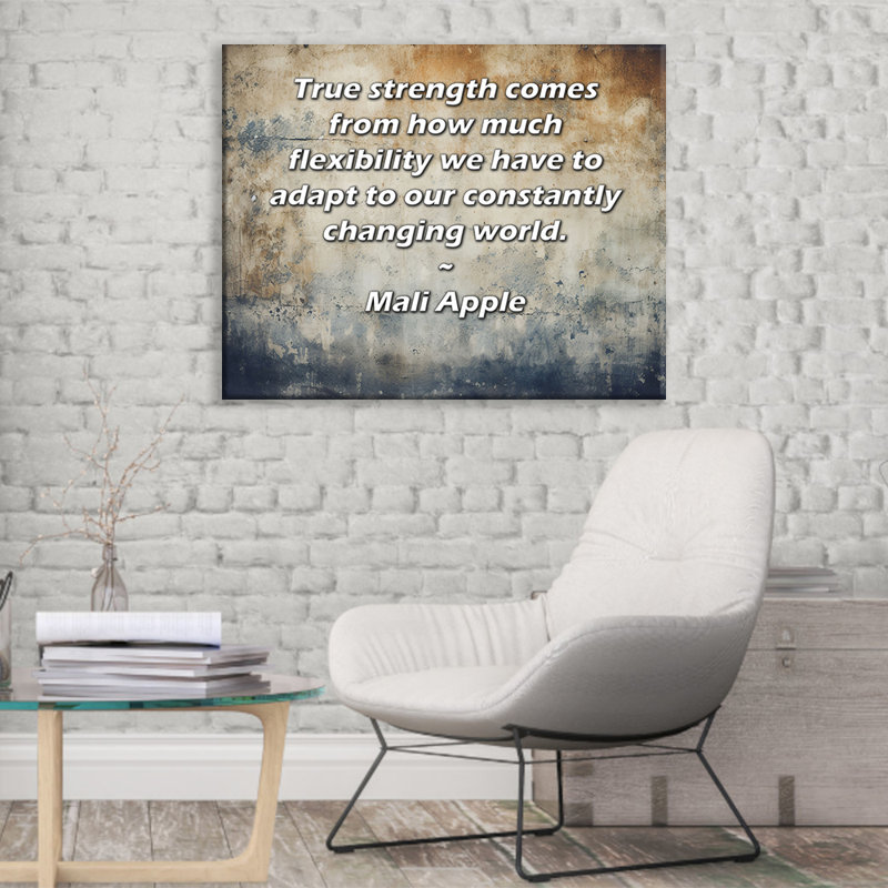 Toile tendue d'ArtsyQuotes par Mali Apple: «La vraie force vient de la flexibilité dont nous avons besoin pour nous adapter à notre monde en constante évolution.