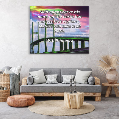 ArtsyQuotes Gallery Wrapped Canvas By Witi Ihimaera: "Man might carve his mark on the earth but unless he’s vigilant, Nature will take it all back."