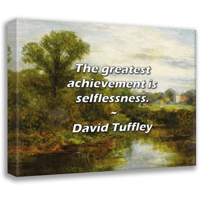 David Tuffley Quote: The greatest achievement is selflessness.