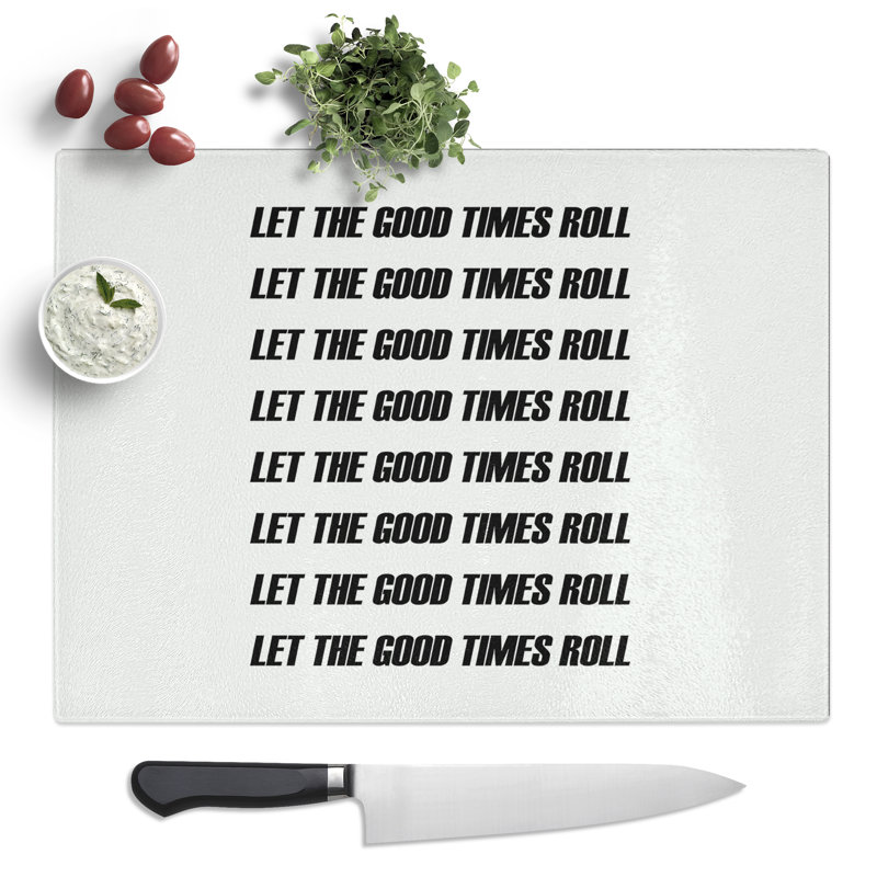 Let the Good Times Roll Typography Quote  Glass Chopping Board