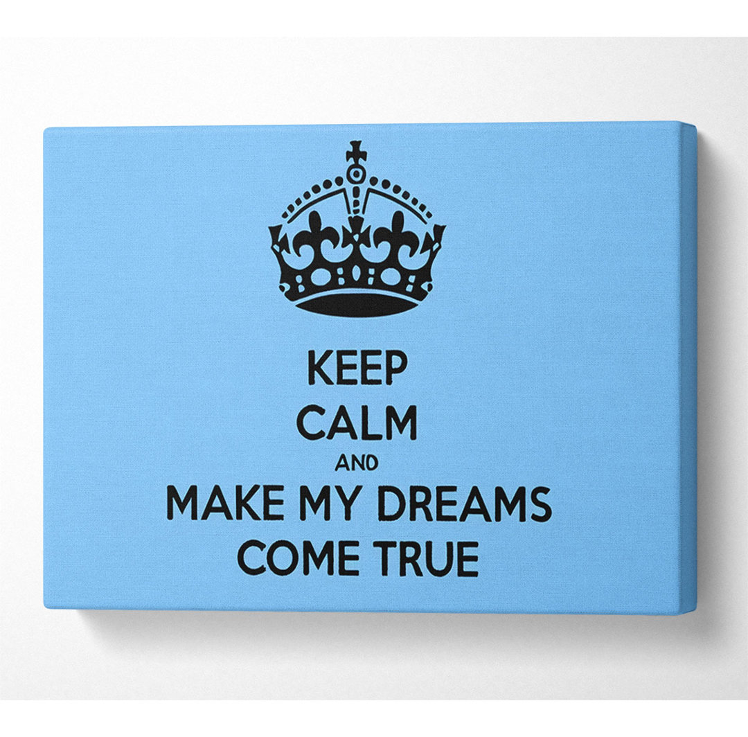 Keep Calm Make Your Dreams Come True - Kunstdrucke auf Leinwand