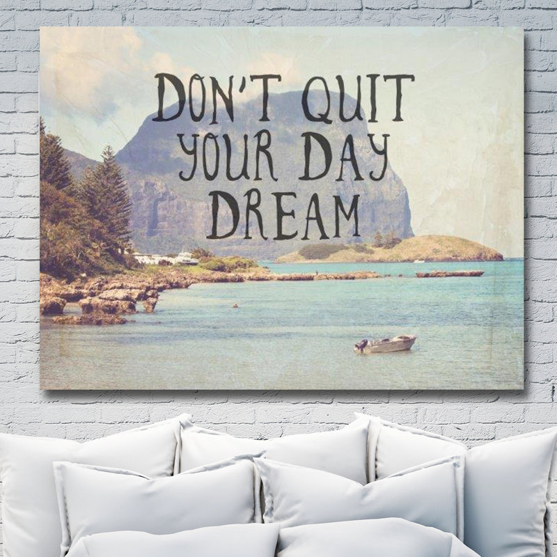 Don't Quitdaydream by Ashley Davis - Wrapped Canvas Print, 76cm H x 102cm W x 4cm D