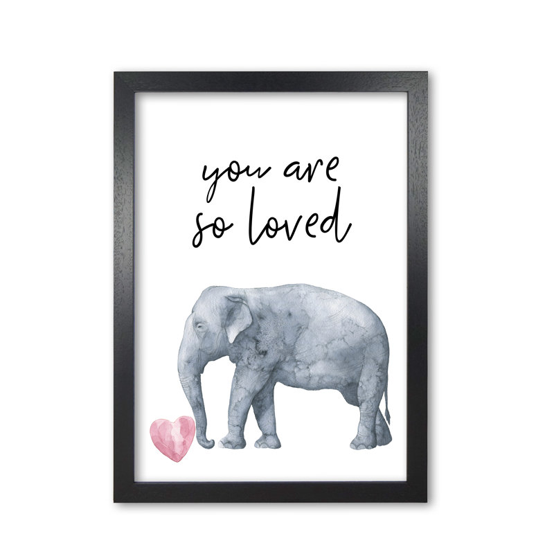 Elephant You Are So Loved - Print, Black Grain Frame, 30 cm H x 21 cm W x 5 cm D