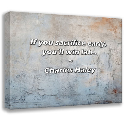 Charles Haley Quote: If you sacrifice early, you’ll win late.