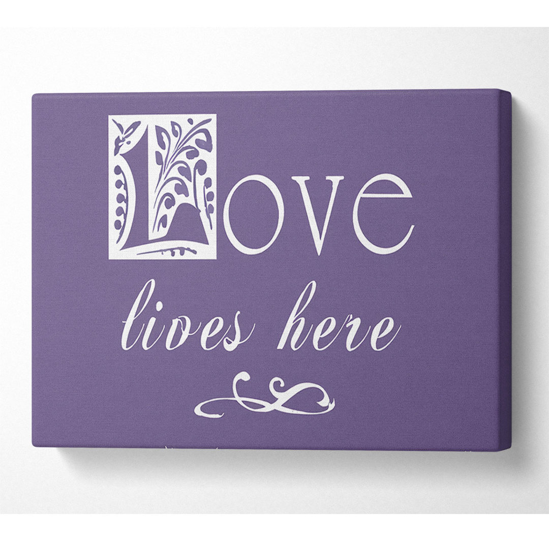 Love Quote Love Lives Here Lilac - Kunstdrucke auf Leinwand