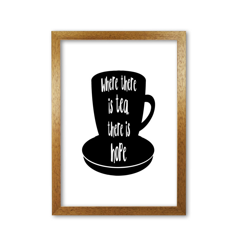 Where There Is Tea There Is Hope - Print, Honey Oak Frame, 42 cm H x 30 cm W x 5 cm D
