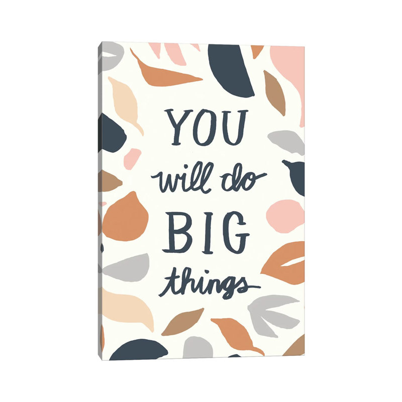 You Will Do Big Things I by Jessica Bruggink - Wrapped Canvas Gallery-Wrapped Canvas Giclée, 152.5 cm H x 101.5 cm W