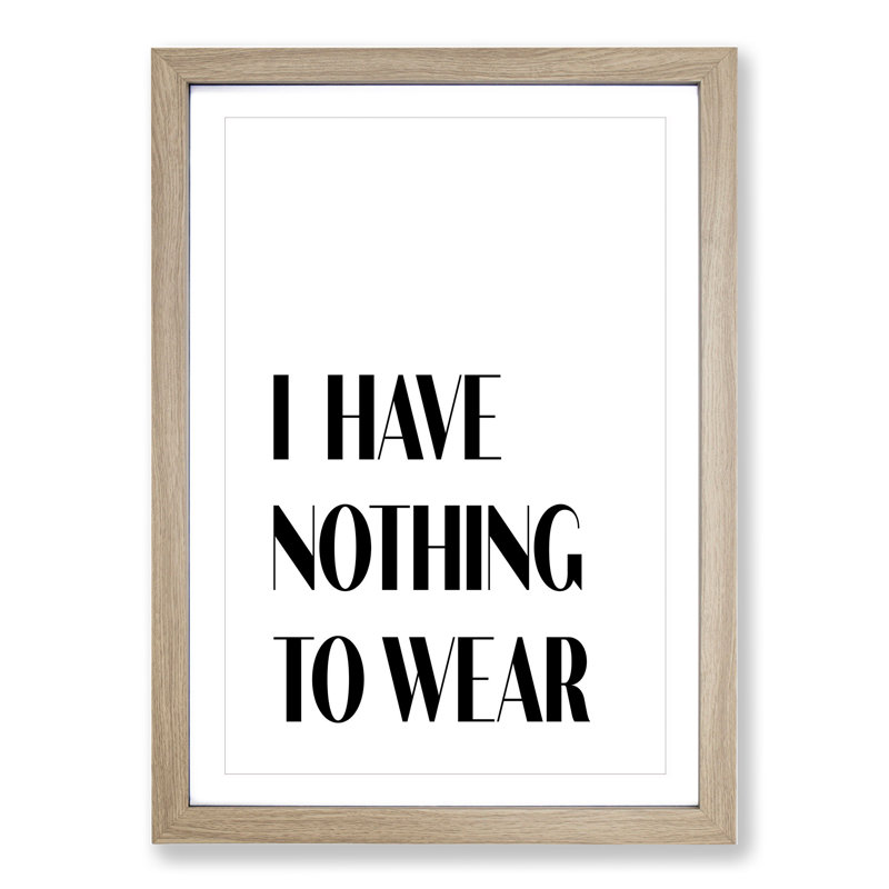 Nothing to Wear - Picture Frame Typography, Oak Framed, 36cm H x 27cm W x 2cm D
