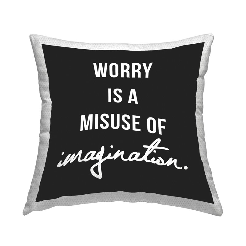 Worry Misuse Of Imagination Phrase Outdoor Printed Pillow by House of Lulu