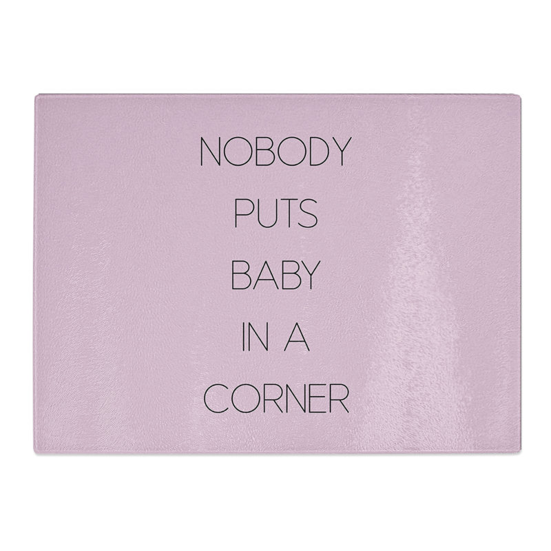 Nobody Puts Baby in a Corner Typography Quote  Glass Chopping Board