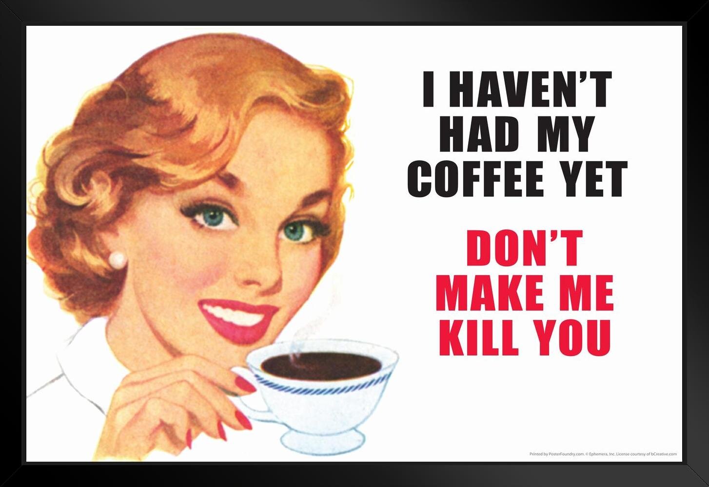 Trinx I Havent Had My Coffee Yet Dont Make Me Kill You Humor Black Wood  Framed Poster 20x14 Framed On Paper Print