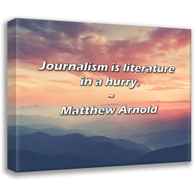 Matthew Arnold Quote: Journalism is literature in a hurry.