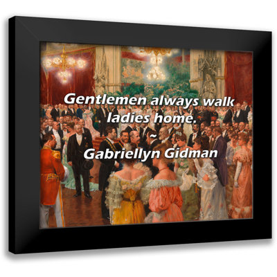 Gabriellyn Gidman Quote: Gentlemen always walk ladies home.