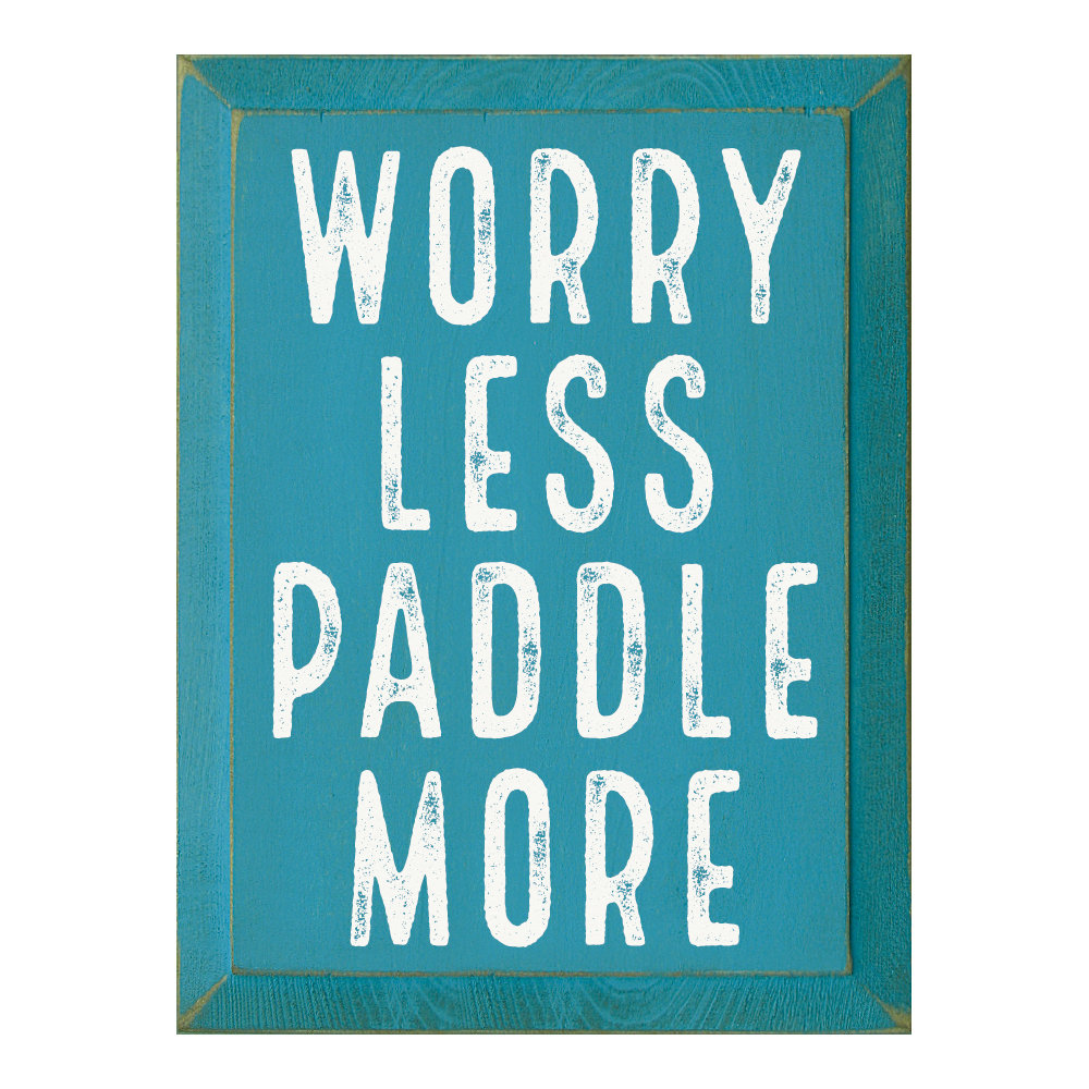 " Worry Less Paddle More " Millwood Pines