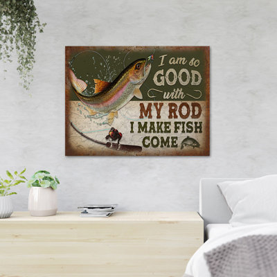 «A Fish And A Rod - I Am So Good With My Rod I Make Fish Come», reproduction d'art graphique sur toile tendue 1 pièce
