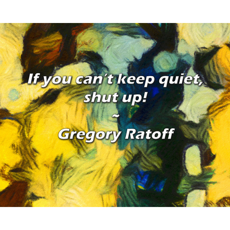 Gregory Ratoff Citation: Si vous ne pouvez pas vous taire, taisez-vous!