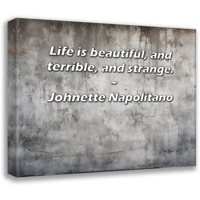 Ebern Designs Gallery Wrapped Canvas By Johnette Napolitano: "Life is beautiful, and terrible, and st