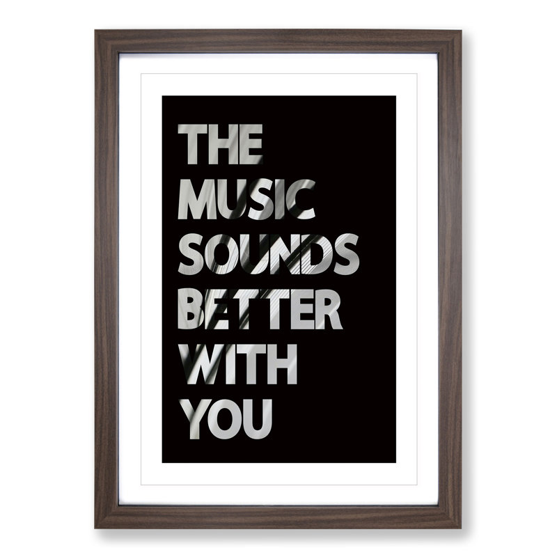 The Music Sounds Better with You - Picture Frame Typography on MDF, 90cm H x 65cm W x 2cm D, Walnut Framed