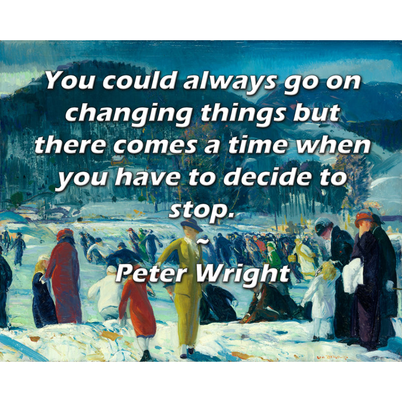 Toile tendue de la galerie ArtsyQuotes par Peter Wright: "Vous pouvez toujours changer les choses, mais il arrive un moment où vous devez décider d'arrêter."