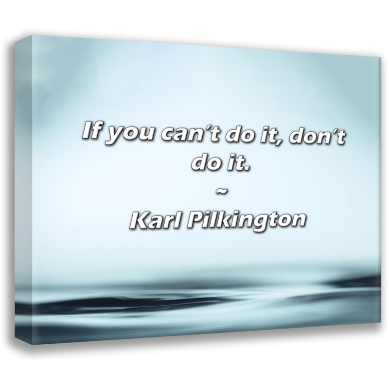 Artsy Quote "If you can’t do it, don’t do it." By Karl Pilkington Gallery Wrapped Canvas, 24" H x 17" W