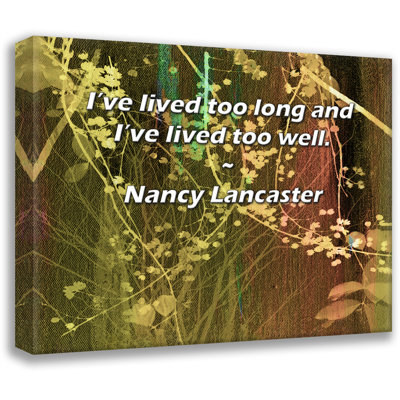 Citation artistique «J'ai vécu trop longtemps et j'ai trop bien vécu». Toile tendue par Nancy Lancaster