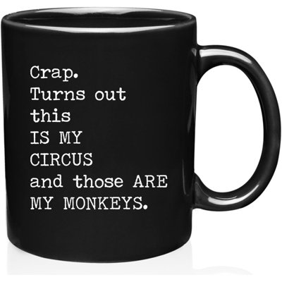 Crap Turns Out This Is My Circus And These Are My Monkeys - Best Mothers Day Gifts Idea for Mom, Mother, Mama - Funny Mom Birthday Christmas Presents from Daughter Son - 11oz Black Coffee Mug Tea Cup