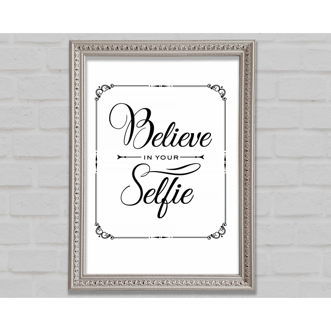 Believe In Your Selfie - Einzelner Bilderrahmen Kunstdrucke