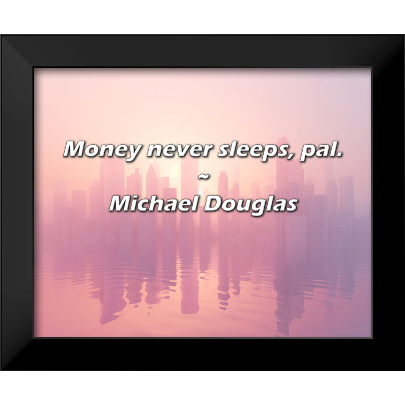 Michael Douglas Citation: L'argent ne dort jamais, mon pote.