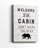 Welcome to the Cabin -Gallery Wrapped Cavas
