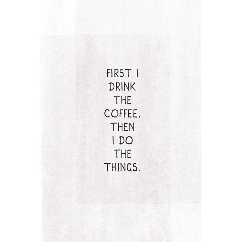 First 2 Drink The Coffee - Wrapped Canvas Print, 122cm H x 81cm W x 3.8cm D