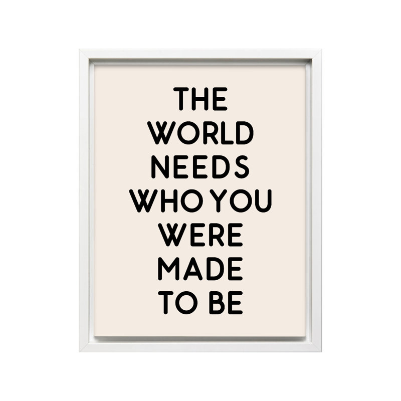 «Who You Were Made To Be No1», 16"H x 20"W, Canvas, White Framed