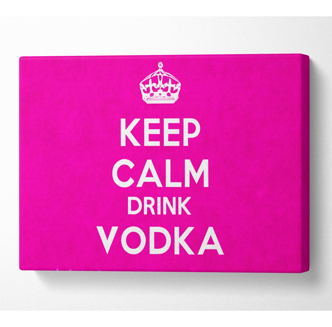 Küche Zitat Keep Calm Drink Vodka Pink - Druck